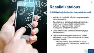 Reaaliaikatalous
Kohti täysin digitalisoitua talousjärjestelmää
21
• Valtiokonttori edistää eKuittia, verkkolaskua ja
hank...