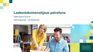 Laskentatoimenohjaus palveluna
Valtio Expo 8.5.2018
Tytti Huopainen – Ari Kauhanen
 