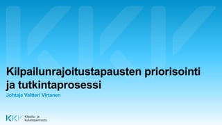 Kilpailunrajoitustapausten priorisointi
ja tutkintaprosessi
Johtaja Valtteri Virtanen
 