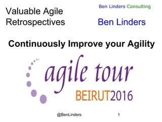 @BenLinders 1
Ben Linders Consulting
Valuable Agile
Retrospectives Ben Linders
Continuously Improve your Agility
 