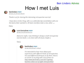 19 
Ben Linders Advies 
How I met Luis  