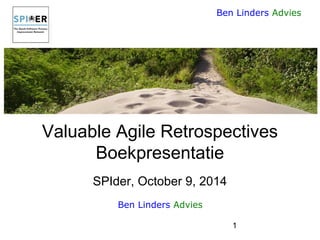 1 
Ben Linders Advies 
Valuable Agile RetrospectivesBoekpresentatieSPIder, October 9, 2014 
Ben Linders Advies  