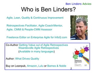 2 
Ben Linders Advies 
Agile, Lean, Quality & Continuous Improvement 
Retrospectives Facilitator, Agile Coach/Mentor, 
Agi...
