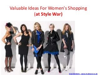 Valuable Ideas For Women's Shopping
(at Style War)
Visit Website : www.stylewar.co.uk
 