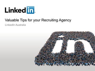 Valuable Tips for your Recruiting Agency
1
LinkedIn Australia
 