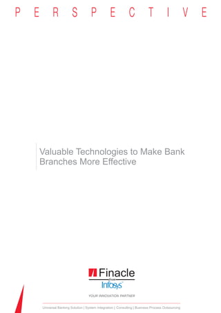 Valuable Technologies to Make Bank
Branches More Effective




Universal Banking Solution System Integration Consulting Business Process Outsourcing
 
