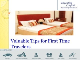 Valuable Tips for First Time
Travelers

 