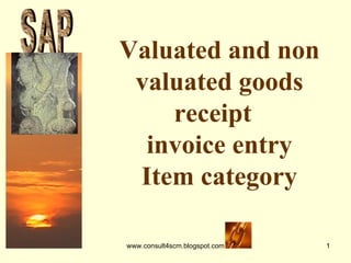 Valuated and non valuated goods receipt  invoice entry Item category S A P 
