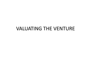 VALUATING THE VENTURE 