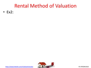 https://www.linkedin.com/in/kailashchander +91 9950461810
Rental Method of Valuation
• Ex2:
 