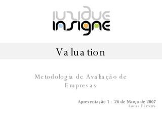 Valuation Lucas Ferreira Apresentação 1 -  26 de Março de 2007 