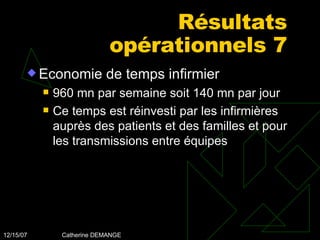 Résultats opérationnels 7 Economie de temps infirmier 960 mn par semaine soit 140 mn par jour Ce temps est réinvesti par les infirmières auprès des patients et des familles et pour les transmissions entre équipes 
