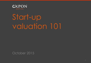 October 2015
Start-up
valuation 101
1
 