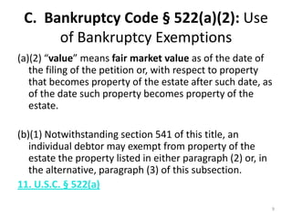 C.  Bankruptcy Code § 522(a)(2): Use of Bankruptcy Exemptions <br />(a)(2) “value” means fair market value as of the date ...