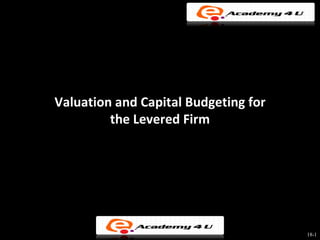 Valuation and Capital Budgeting for
         the Levered Firm




                                      18-1
 