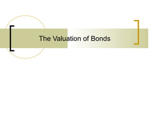 The Valuation of Bonds
 