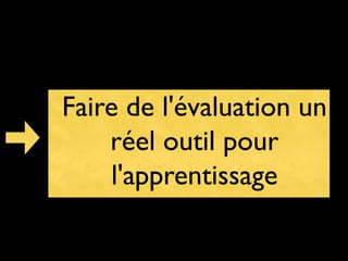 Faire de l'évaluation un
réel outil pour
l'apprentissage

 