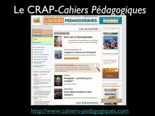 Le CRAP-Cahiers Pédagogiques

http://www.cahiers-pedagogiques.com

 