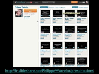 http://fr.slideshare.net/PhilippeWatrelot/presentations

 