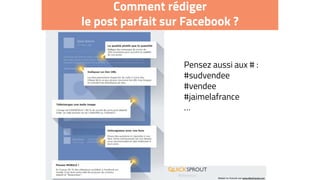 Comment rédiger
le post parfait sur Facebook ?
Pensez aussi aux # :
#sudvendee
#vendee
#jaimelafrance
…
 