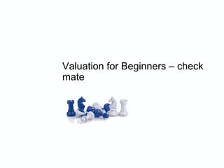 Valuation for Beginners – check mate 