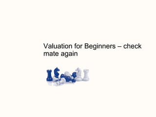Valuation for Beginners – check mate again 