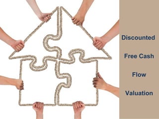 Discounted
Free Cash
Flow
Valuation
 