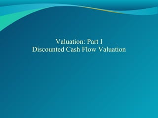 Valuation: Part I Discounted Cash Flow Valuation 