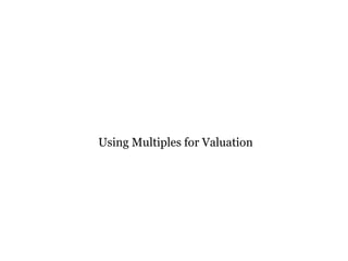 Using Multiples for Valuation
 