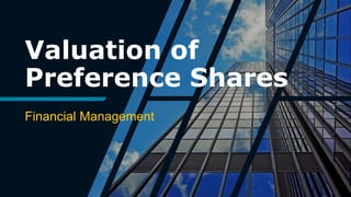 Valuation of
Preference Shares
Financial Management
 