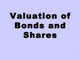 Valuation of
 Bonds and
  Shares

               1
 