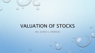 VALUATION OF STOCKS
MA. JOANA G. BARRION
 