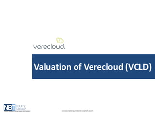 Valuation of Verecloud (VCLD)



      www.nbtequitiesresearch.com
 