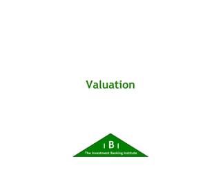 Valuation




           I   BI
The Investment Banking Institute
 
