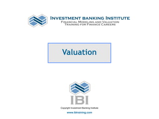 Valuation
Copyright Investment Banking Institute
www.ibtraining.com
 
