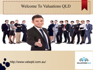 Welcome To Valuations QLD
http://www.valsqld.com.au/
 