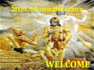 SIVAS Metamorphic Centre 
WELCOME 
 