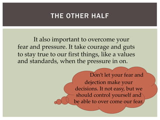 THE OTHER HALF
Don’t let your fear and
dejection make your
decisions. It not easy, but we
should control yourself and
be a...