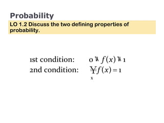 Probability LO 1.2 Discuss the two defining properties of probability. 