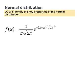 Normal distribution LO 2.5 Identify the key properties of the normal distribution 