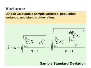 Variance LO 3.5: Calculate a sample variance, population variance, and standard deviation. Sample Standard Deviation 
