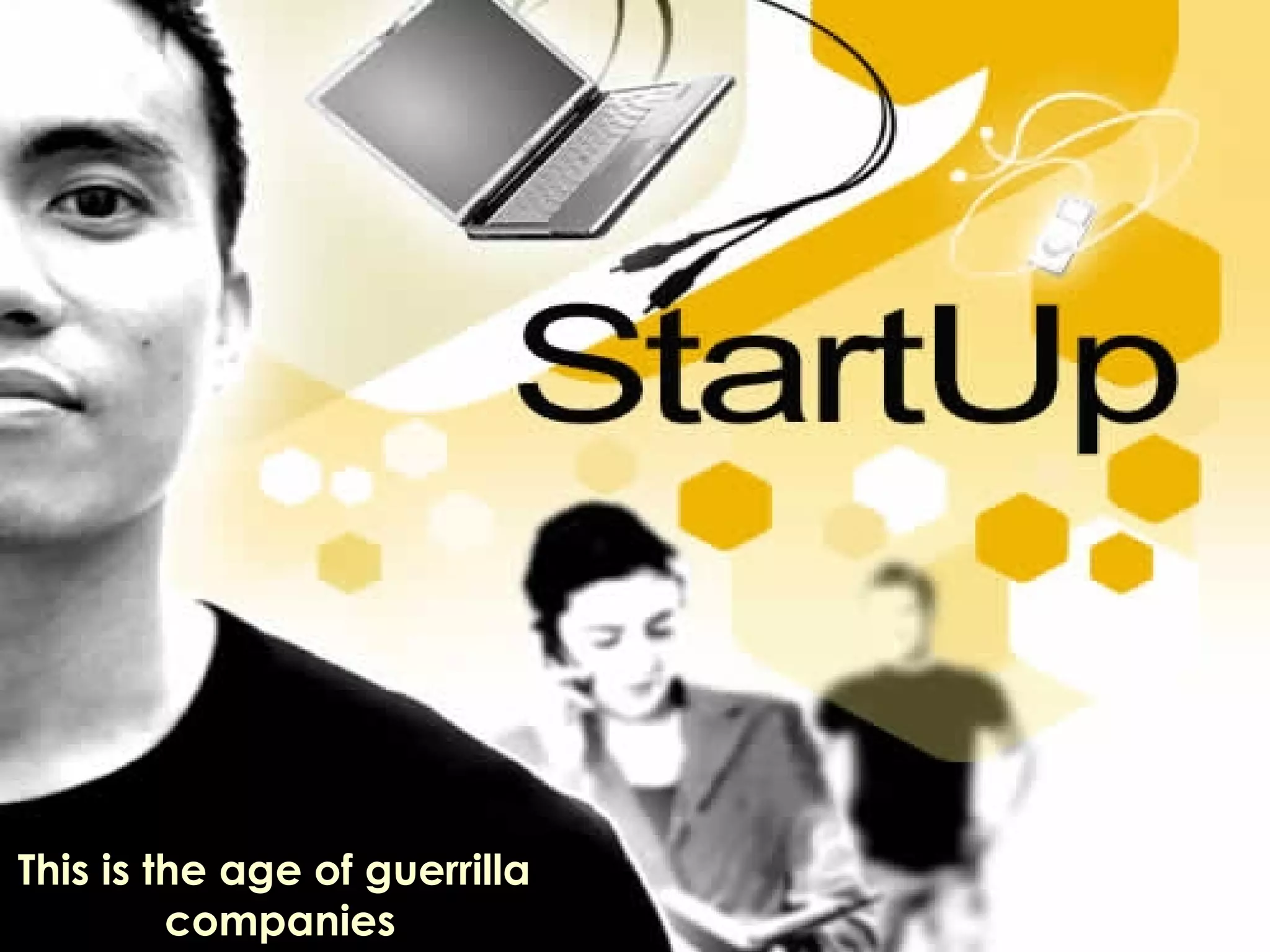 This is the age of guerrilla  companies 