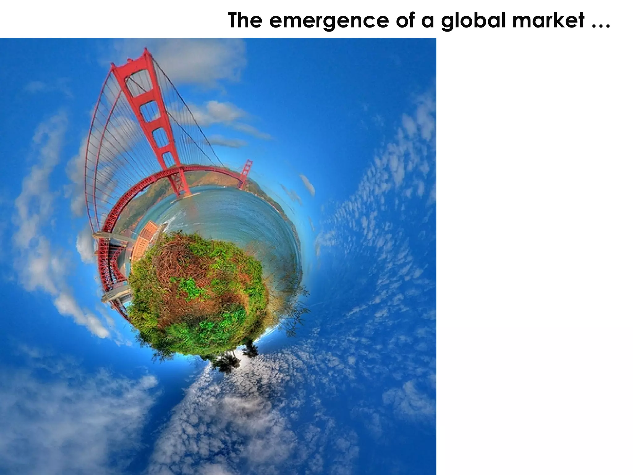 The emergence of a global market … 