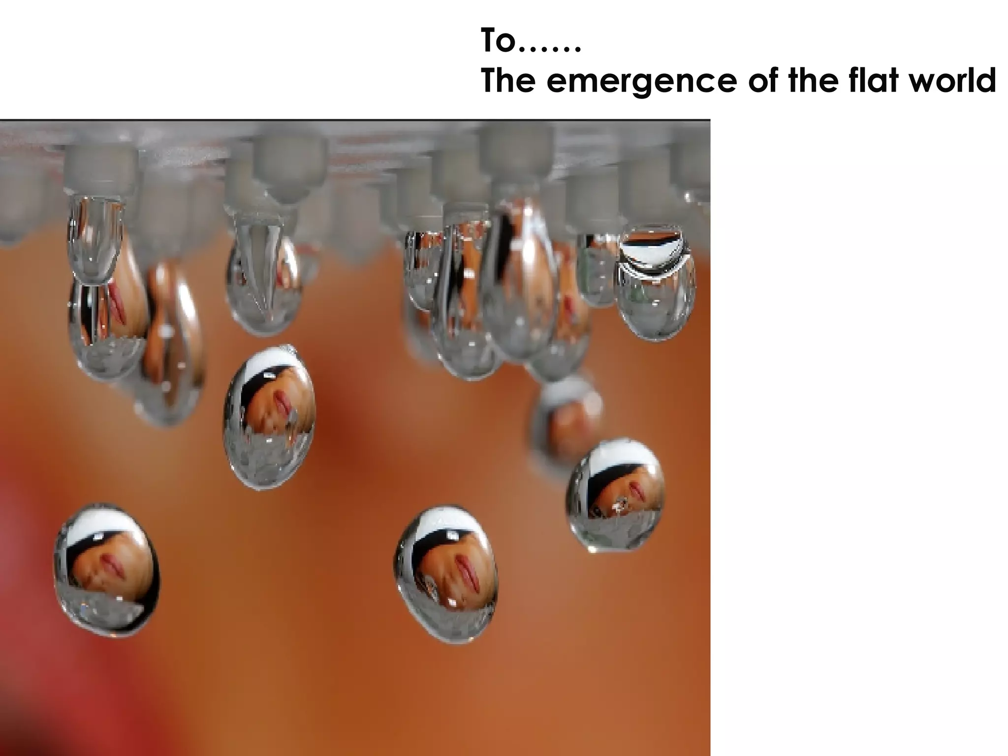 To…… The emergence of the flat world 