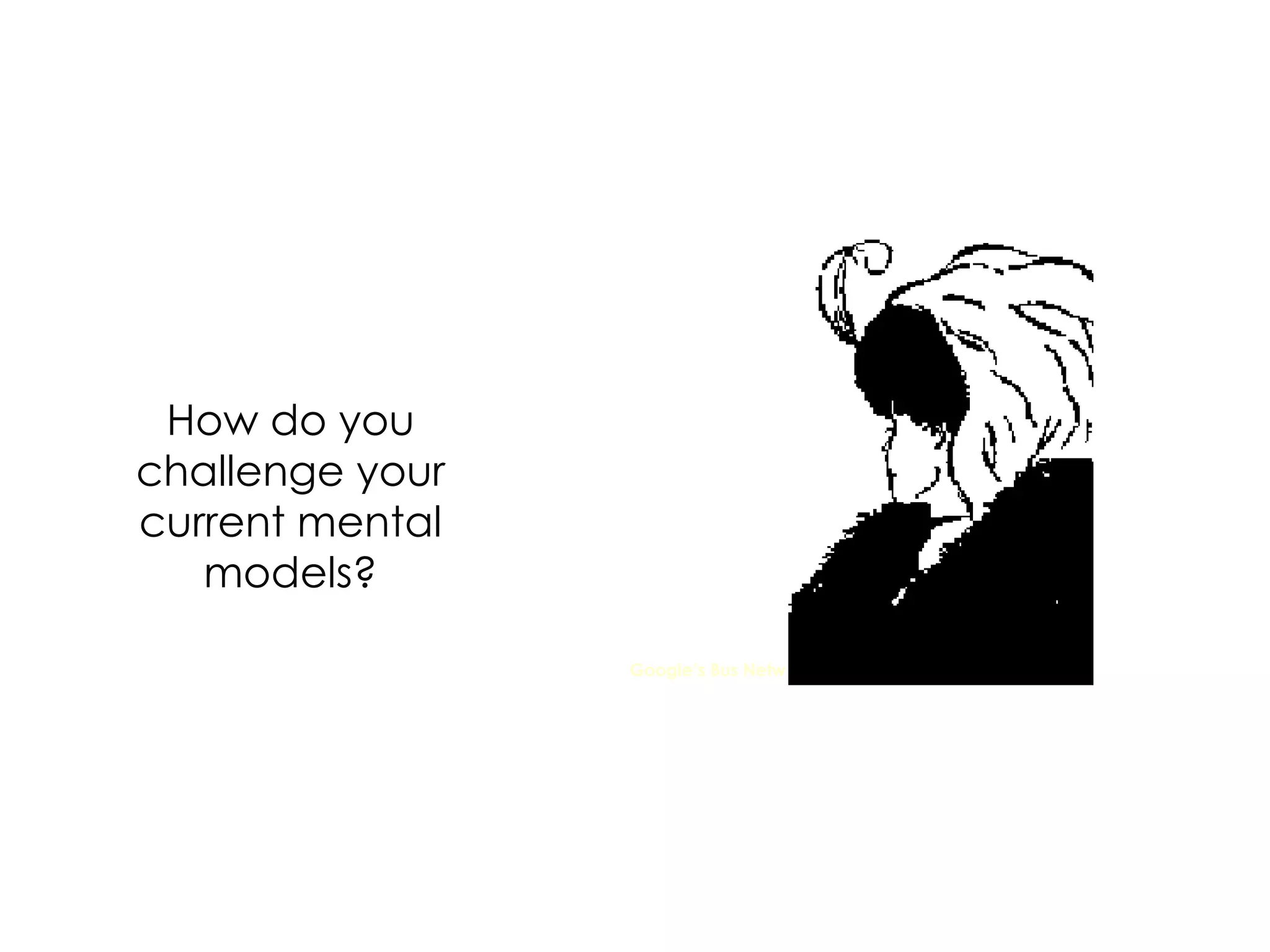 How do you challenge your current mental models? Google’s Bus Network 