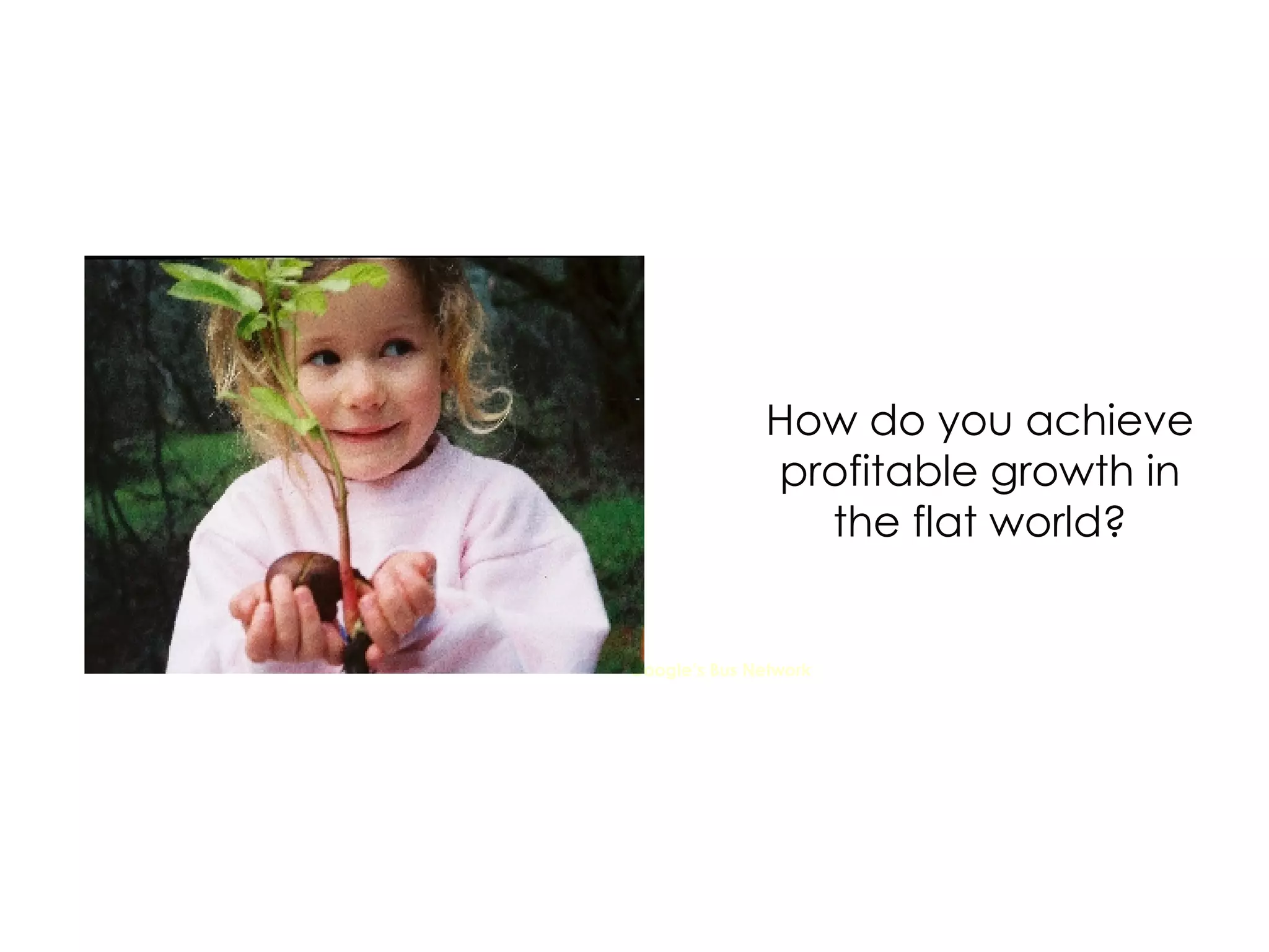 How do you achieve profitable growth in the flat world? Google’s Bus Network 