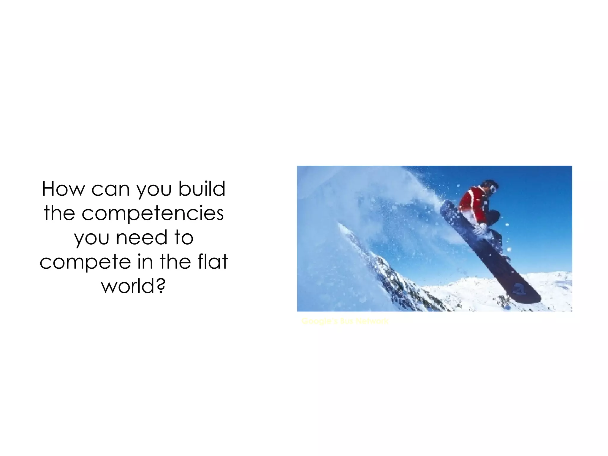How can you build the competencies you need to compete in the flat world? Google’s Bus Network 