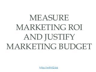 MEASURE
MARKETING ROI
AND JUSTIFY
MARKETING BUDGET
http://withIQ.biz

 