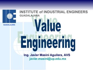 Javier Masini, AVS
                             jmasini@up.edu.mx




Aplicaciones de
     Value
 Engineering en
la Construcción
         jmasini@up.edu.mx
 