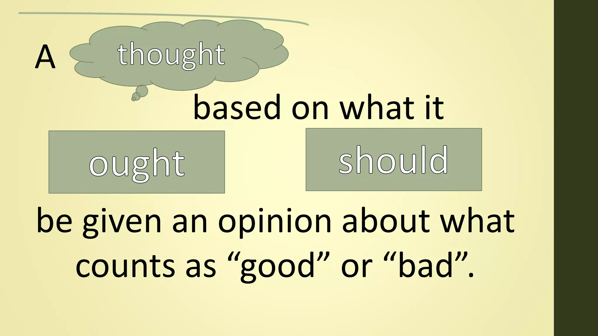 A
based on what it
be given an opinion about what
counts as “good” or “bad”.
 